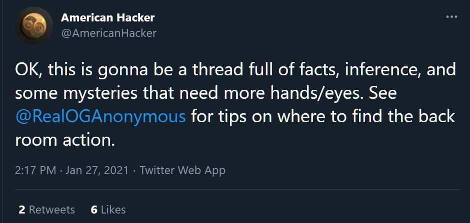 Tweet by @AmericanHacker, 2:17 PM, Jan 27, 2021: "OK, this is gonna be a thread full of facts, inference, and some mysteries that need more hands/eyes. See @RealOGAnonymous for tips on where to find the back room action."