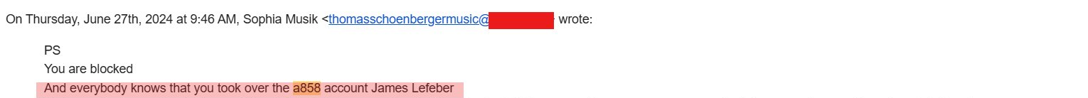 Cropped email header and one highlighted line: On Thursday, June 27th, 2024 at 9:46 AM, Sophia Musik wrote: PS, You are blocked, And everybody knows that you took over the a858 account James Lefeber; sender domain redacted