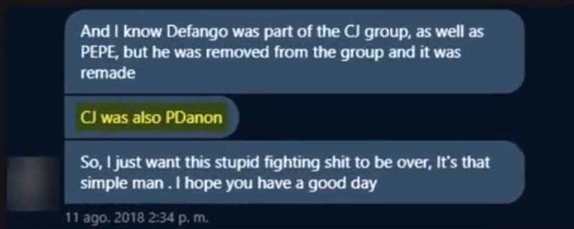 Twitter DM from Valor, 11 Aug 2018: And I know Defango was part of the CJ group, as well as PEPE, but he was removed from the group and it was remade. CJ was also PDanon. So, I just want this stupid fighting shit to be over